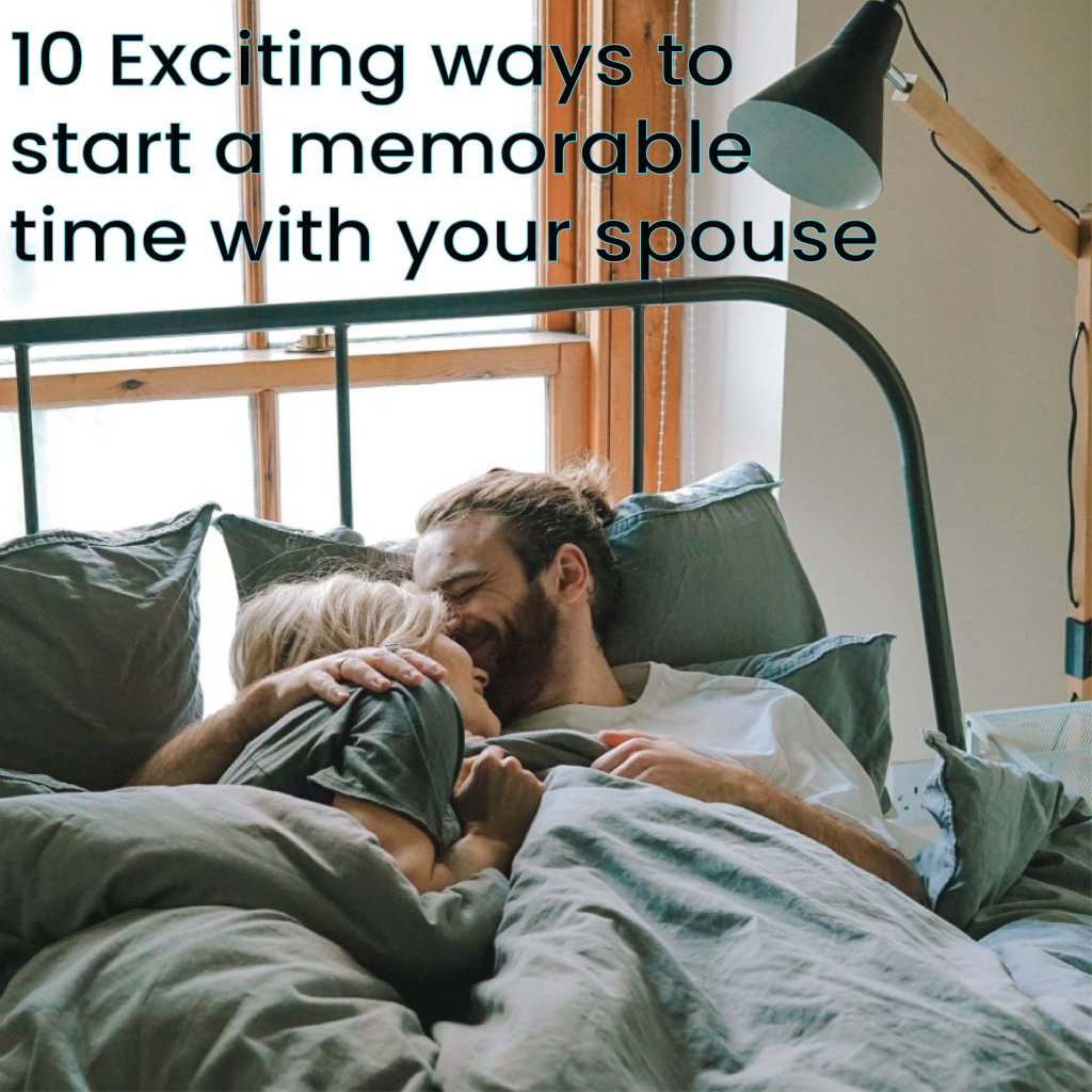 10 Exciting ways to start a memorable time with your spouse